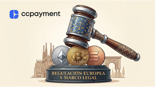 CCPayment enterprise infrastructure bridging MiCA compliance and Web3 expansion, featuring a secure Spain crypto payment gateway.